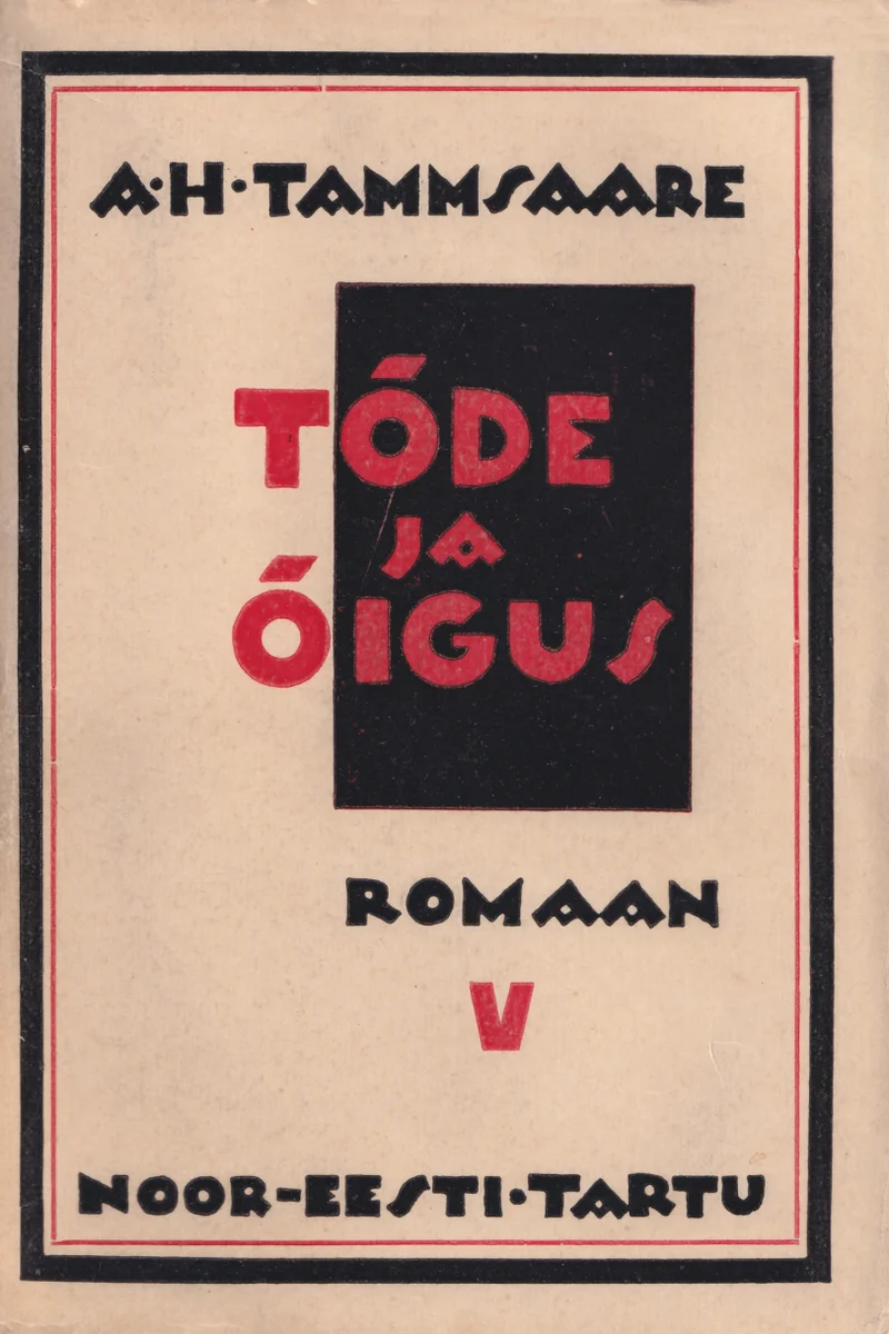 Tõde ja õigus - Anton Hansen Tammsaare (Noor-Eesti, 1933). Minimalistlik art deco stiilis kaanekujundus pruunikasbeežil taustal, kus pealkiri on esitatud suurtähtedes punase ja musta geomeetrilise dekoratiivse raamistusega.