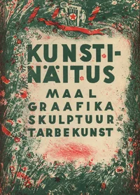 Kunstinäitus. Maal, graafika, skulptuur, tarbekunst. Tallinna Kunstihoones, 25. VI - 25. VII 1947