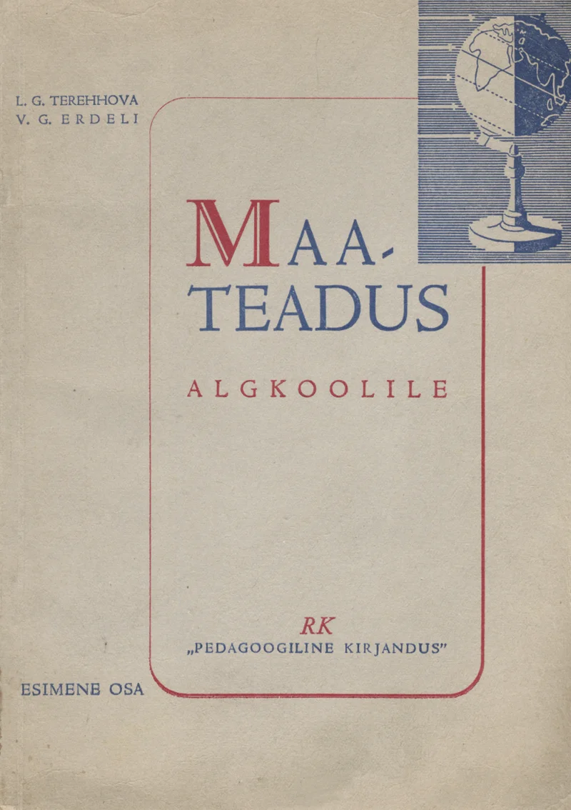 Maateadus III klassile - Lidia Terehhova, Vladimir Erdeli (Pedagoogiline Kirjandus, 1946). Minimalistlik kaanekujundus beeži-pruuni toonides, millel on üleval paremal nurgas kujutatud maakera jalal. Kaas on lihtsa, tagasihoidliku paigutusega ilma illustratsioonideta.