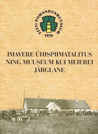 Imavere Ühispiimatalitus ning muuseum kui meierei järglane