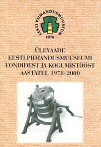 Ülevaade Eesti Piimandusmuuseumi fondidest ja kogumistööst aastatel 1978-2000