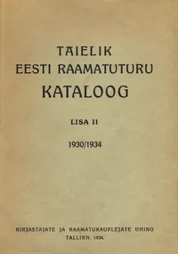 Täielik Eesti raamatuturu kataloog. Lisa II. 1930/1934