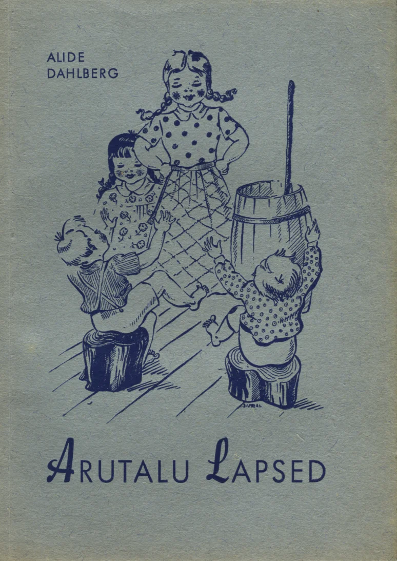 Arutalu lapsed - Alide Dahlberg (Eesti Kirjastus, 1944). Sinakashallikas joonistusstiilis illustratsioon, millel on kujutatud tüdruk ja kaks väikest last köögis või talumaja õuel, tüdruku kõrval seisab suur puuvaat või tõrs.