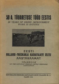 50 a. tõuaretuse tööd Eestis. 50 years of breed improvement work in Estonia
