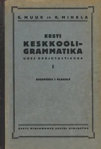 Eesti keskkooli-grammatika ühes harjutustikuga