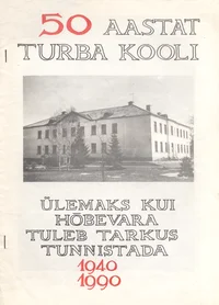 50 aastat Turba kooli 1940-1990