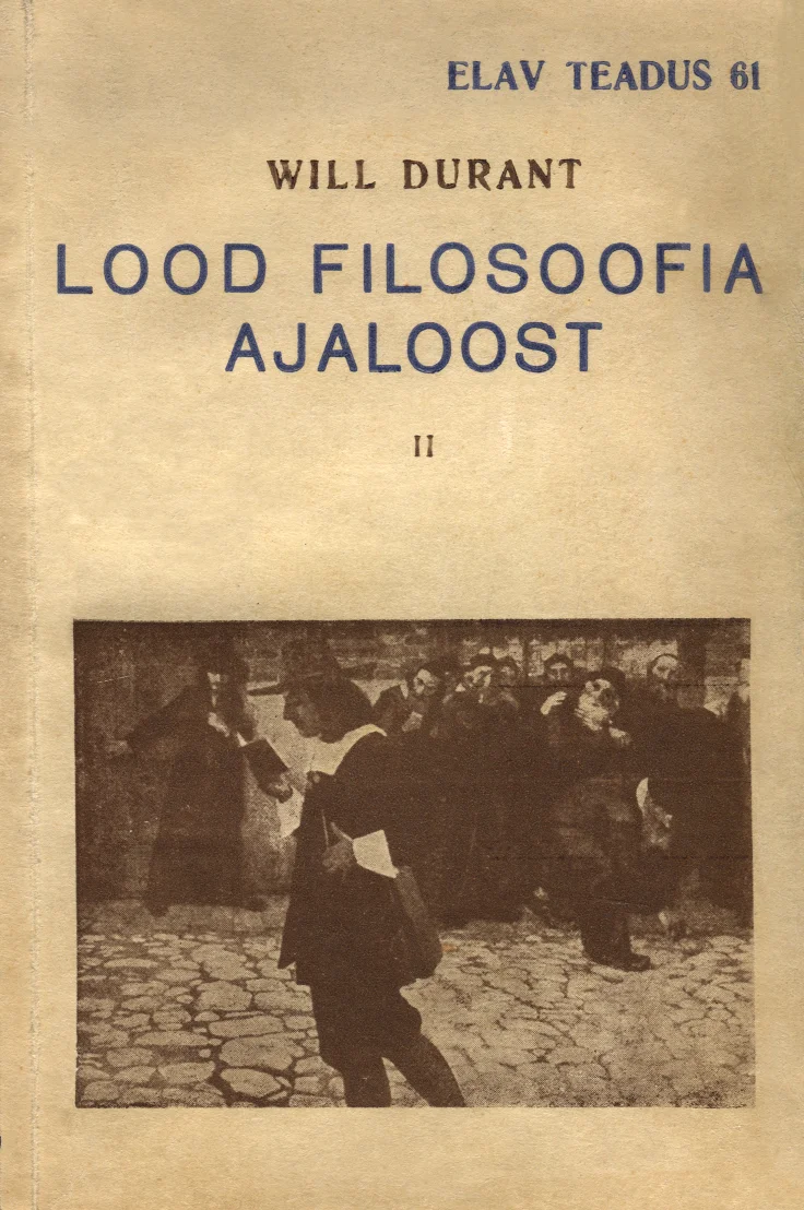 Lood filosoofia ajaloost - Will Durant (Eesti Kirjanduse Selts, 1937). Sepiatoonis vintage-foto, millel on tänaval kõndivad inimesed vanavärvilistes riietes, taustal kivimajad. Kaane üldilme on pruunikas-kollane, iseloomulik vanemale trükistiilile.