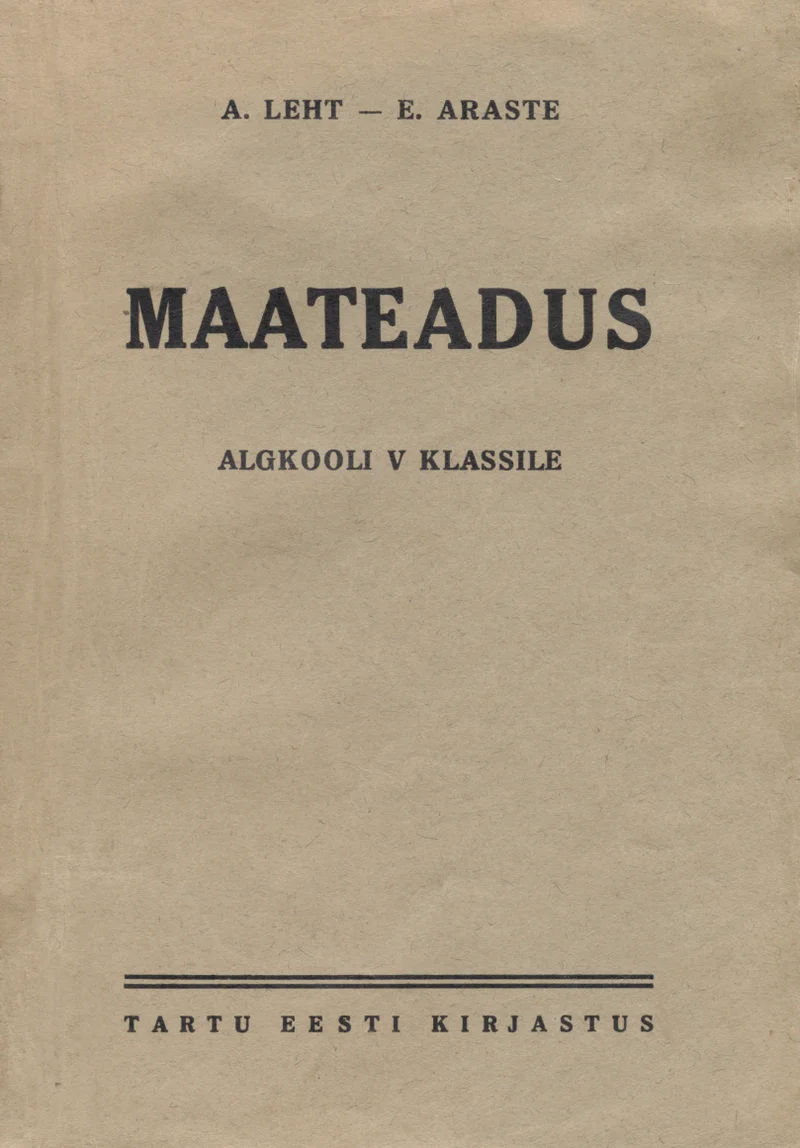 Maateadus - August Leht, Elmar Araste (Tartu Eesti Kirjastus, 1942). Minimalistlik tekstipõhine kaanekujundus kreemjasvalge taustaga, ilma illustratsioonide või dekoratiivelementideta. Kogu informatsioon on esitatud lihtsas trükikirjas, kasutades erinevaid kirjasuurusi.