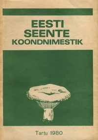 Eesti seente koondnimestik. List of Estonian fungi with host index and bibliography. Сводный список грибов Эстонии