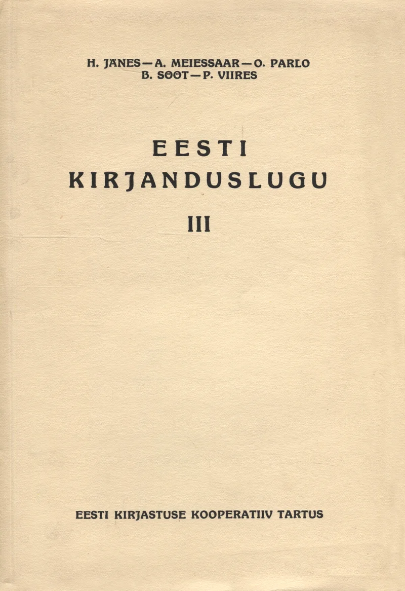 Eesti kirjanduslugu - Paul Viires, Henno Jänes, August Meiesaar, Olev Parlo, Bernard Sööt (Eesti Kirjastuse Kooperatiiv, 1939). Minimalistlik tekstipõhine kaanekujundus valkjal taustal, ilma illustratsioonide või dekoratiivelementideta. Kõik tekst on trükitud mustaga, kasutades selget ja tagasihoidlikku kirjastiili.