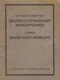 Kurzgefasster deutsch-estnischer Sprachführer. Lühike saksa-eesti kõnejuht