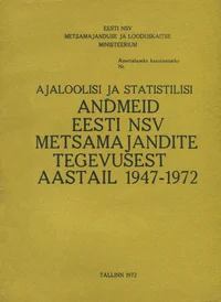 Ajaloolisi ja statistilisi andmeid Eesti NSV metsamajandite tegevusest aastail 1947-1972