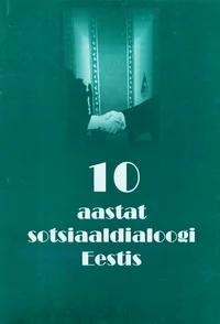 Kümme aastat sotsiaaldialoogi Eestis