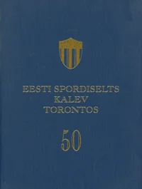Rahvuslik spordiajalooline juubel. Eesti Spordiselts Kalev Torontos 50 aastat