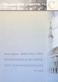 Saksa keele õppe eesmärgiseade ja sisu areng Eesti üldhariduskoolides 1919-2002
