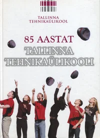 85 aastat Tallinna Tehnikaülikooli