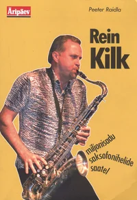 Rein Kilk - miljonisadu saksofonihelide saatel