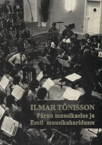 Ilmar Tõnisson Pärnu muusikaelus ja Eesti muusikahariduses