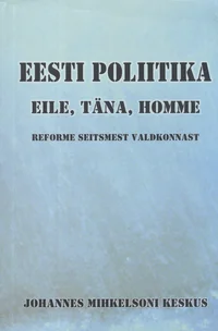 Eesti poliitika eile, täna, homme