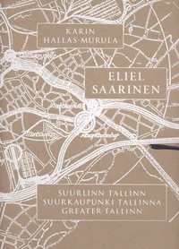 Suurlinn Tallinn. Eliel Saarinen: Suurkaupunki Tallinna. Eliel Saarinen: Greater-Tallinn