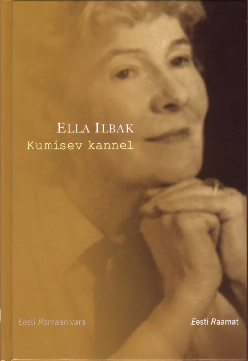 Kumisev kannel - Ella Ilbak (Eesti Raamat, 2006). Kuldpruunis toonis kaanekujundus, millel on eaka naise mustvalgefoto — naine on käed risti ees, näol rahulik ja mõtlik ilme.