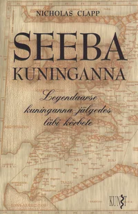 Seeba kuninganna: legendaarse kuninganna jälgedes läbi kõrbete