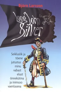 Long John Silver. Seikluslik ja tõene jutustus minu vabast elust