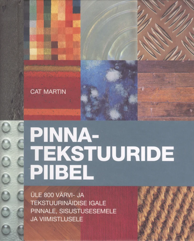 Pinnatekstuuride piibel - Cat Martin (Sinisukk, 2006). Kaanel on ruudustikuna paigutatud erinevate materjalide tekstuurifotod — puutera, metall, kangas, kivi ja muud pinnad — soojades pruunides ja beežides toonides, luues mosaiiklaadse kompositsiooni.