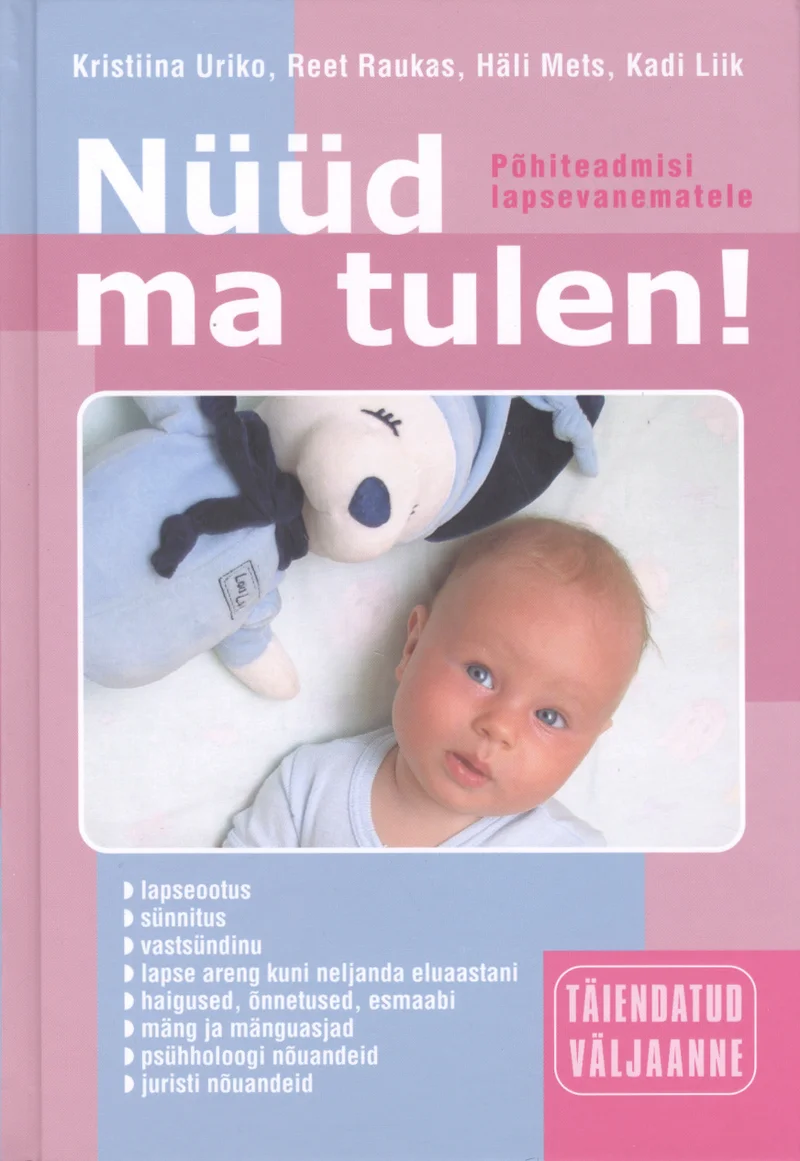 Nüüd ma tulen! - Reet Raukas, Häli Mets, Kadi Liik, Kristiina Uriko (Valgus, 2006). Roosakas-valge kaanel on armas magav beebi koos pehme mängulooma (elevandi) kujukesega. Kaas on õrn ja soe toonides, sobides lapsevanematele suunatud raamatu stiiliga.
