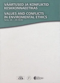 Väärtused ja konfliktid keskkonnaeetikas. Values and Conflicts in Enviromental Ethics
