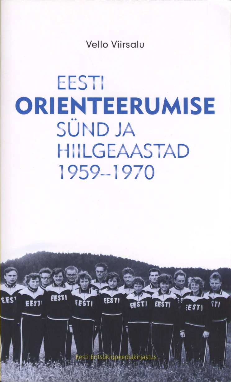 Eesti orienteerumise sünd ja hiilgeaastad 1959-1970 - Vello Viirsalu (Eesti Entsüklopeediakirjastus, 2006). Mustvalgel fotol poseerib suur grupp sportlasi "Eesti" kirjaga treeninguriietuses, taustal on loodusmaastik. Kaas on minimalistliku kujundusega, kasutades tume-heledaid toone ja klassikalist trükikirja.