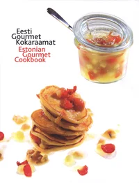 Eesti gourmet kokaraamat. Estonian Gourmet Cookbook
