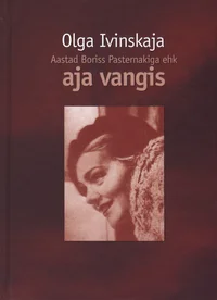 Aastad Boriss Pasternakiga ehk Aja vangis