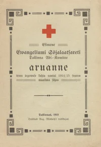 Esimene Ewangeliumi Sõjalaatsareti Tallinna Abi-Komitee aruanne tema tegevuse kohta aastal 1914/15 suures maailma sõjas