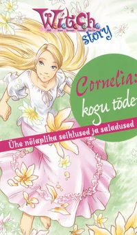 Cornelia: kogu tõde. Ühe nõiaplika seiklused ja saladused