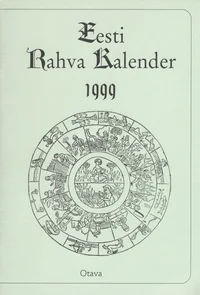 Eesti rahva kalender 1999 aasta tarvis pärast meie Issanda Jeesuse Kristuse sündimist