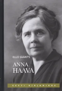 Anna Haava. Elu ja loomingu lugu