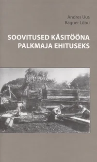 Soovitused käsitööna palkmaja ehitamiseks