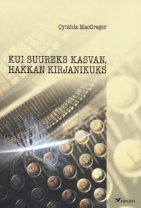 Kui suureks kasvan, hakkan kirjanikuks
