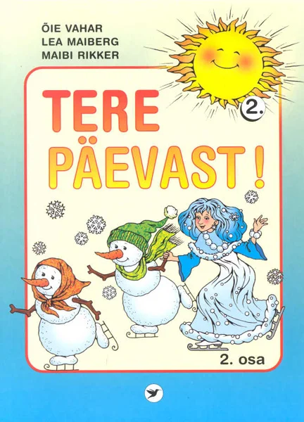 Tere päevast! - Maibi Rikker, Õie Vahar, Lea Maiberg (Koolibri, 2007). Värvikas joonistus, millel kujutatakse kahte lumememme ja lumekuningannat talvises õhkkonnas. Ülemises nurgas paistab päike ning tegelased on kujutatud rõõmsas ja mängulises stiilis.