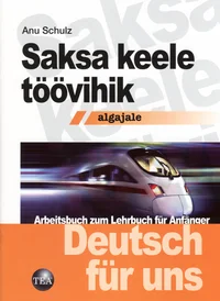 Saksa keele töövihik algajale. Arbeitsbuch zum Lehrbuch für Anfänger. Deutsch für uns
