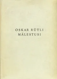 Oskar Rütli mälestusi. ühe eesti sugupõlve tööst ja võitlusist (1871-1949)