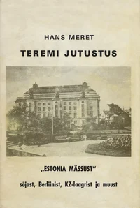 Teremi jutustus «Estonia mässust», sõjast, Berliinist, KZ-laagrist ja muust