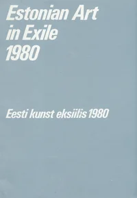 Estonian art in exile 1980. Eesti kunst eksiilis 1980
