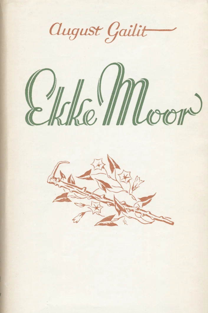 Ekke Moor - August Gailit (Eesti Kirjanike Kooperatiiv, 1960). Hele kreemjasvalge kaas rohelises ja punases kirjas pealkirja ning autori nimega, kaunistatud õrna mustriga, millel kujutatud linnud ja õitsevad oksad.