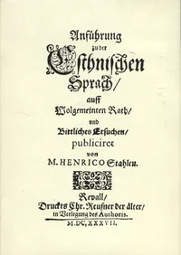 Anführung zu der Estnischen Sprach auff wolgemeinten Rath und bittliches Ersuchen