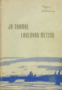 Ja taamal laulavad metsad