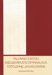 Tallinna Ülikooli keelekorpuste optimaalsus, töötlemine ja kasutamine