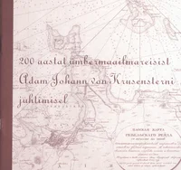 200 aastat ümbermaailmareisist Adam Johann von Krusensterni juhtimisel