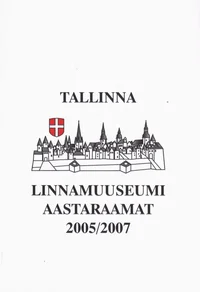 Tallinna Linnamuuseumi aastaraamat 2005/2007
